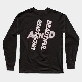 Unemployed And Beautiful Long Sleeve T-Shirt